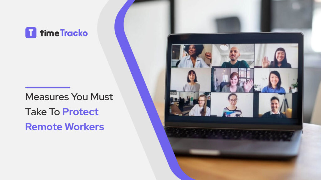 Measures You Must Take To Protect Remote Workers