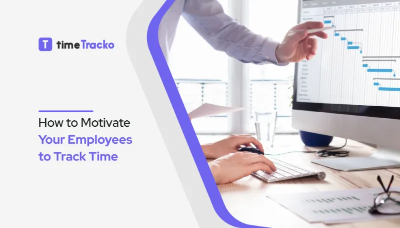 How to Motivate Your Employees to Track Time