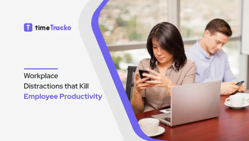Workplace Distractions that Kill Employee Productivity