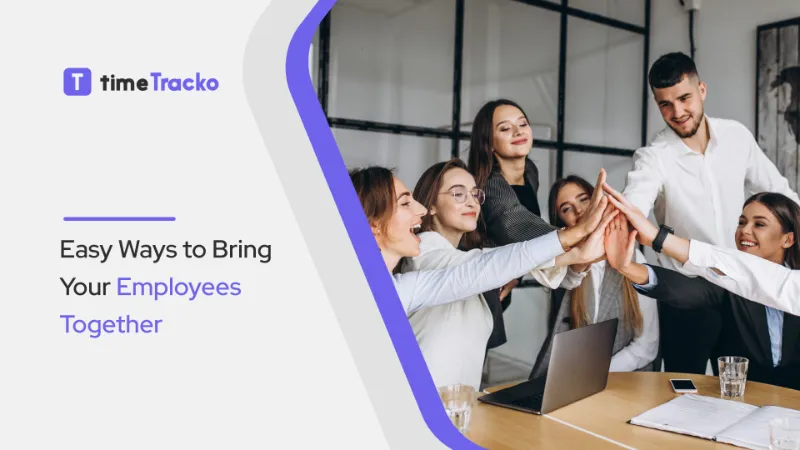 Easy Ways to Bring Your Employees Together