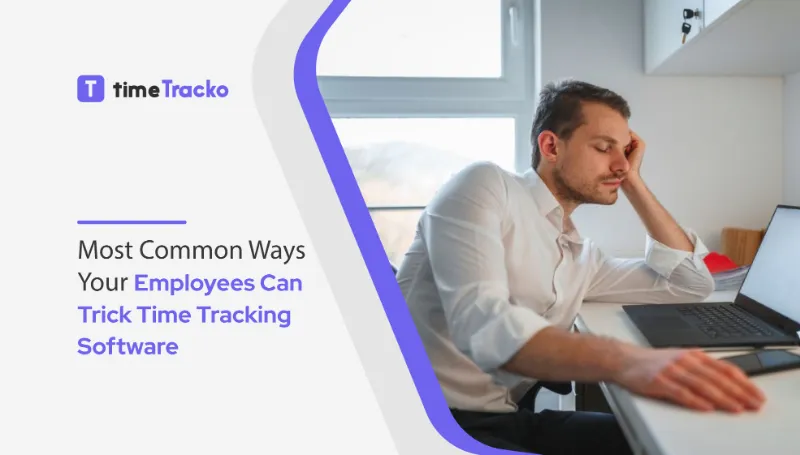 Most Common Ways Your Employees can Trick Time Tracking Software
